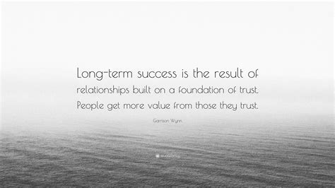 Garrison Wynn Quote Long Term Success Is The Result Of Relationships