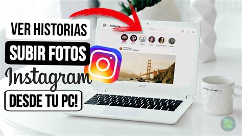 Como Ver Las Historias Y Subir Fotos A Instagram Desde Tu Pc Facilmente