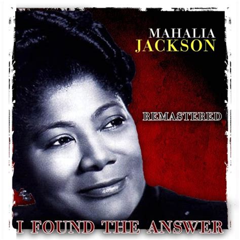 Stream I Found The Answer Remastered By Mahalia Jackson Listen