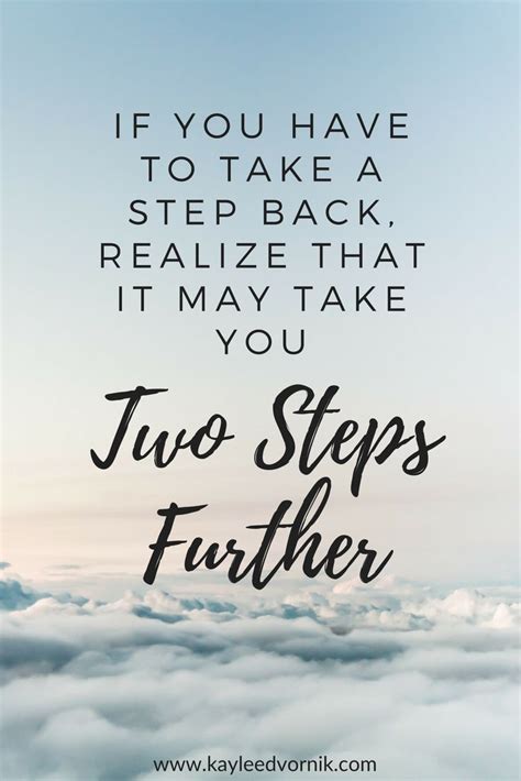 If You Have To Take A Step Back Realize It May Take You Two Steps