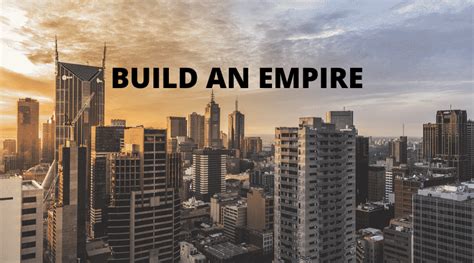 How To Build An Empire And Build Your Own Success
