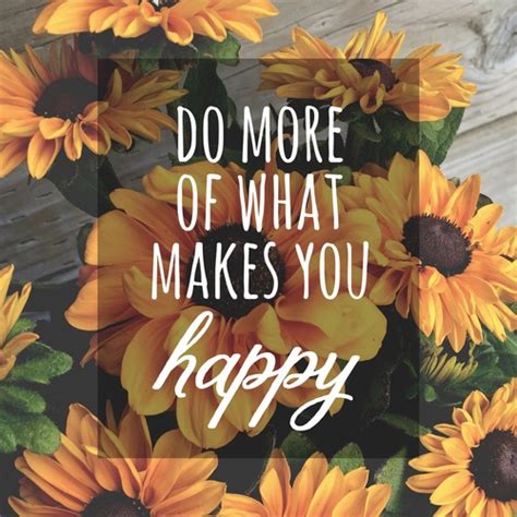 Save and share do what makes you happy quotes. Do More Of What Makes You Happy Pictures, Photos, and ...