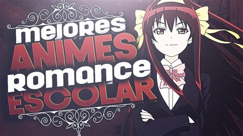 Los Mejores Animes De Romance Escolar Top Youtube