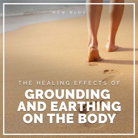 The Healing Effects Of Grounding And Earthing On The Body Healing