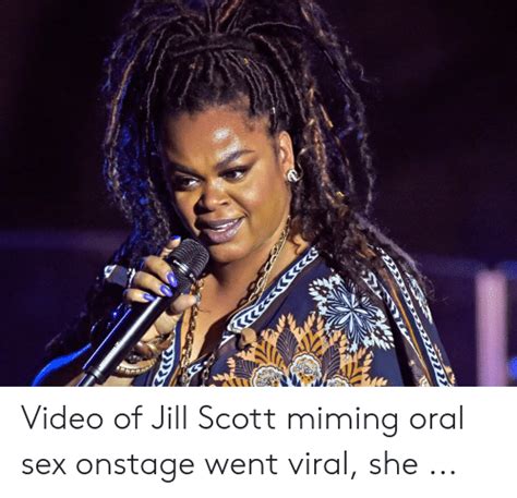 Video Of Jill Scott Miming Oral Sex Onstage Went Viral She Sex Meme