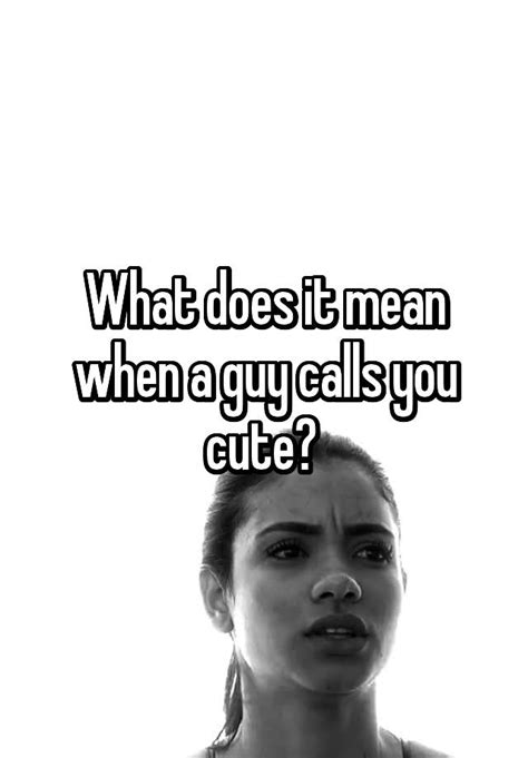 what does it mean when a guy calls you cute
