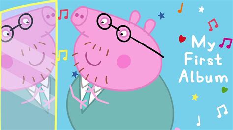 Peppa Pig Songs 🎵 Expert Daddy Pig 🔴 Peppa Pig My First Album English