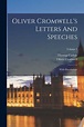 Oliver Cromwell's Letters And Speeches: With Elucidations; Volume 1 by ...