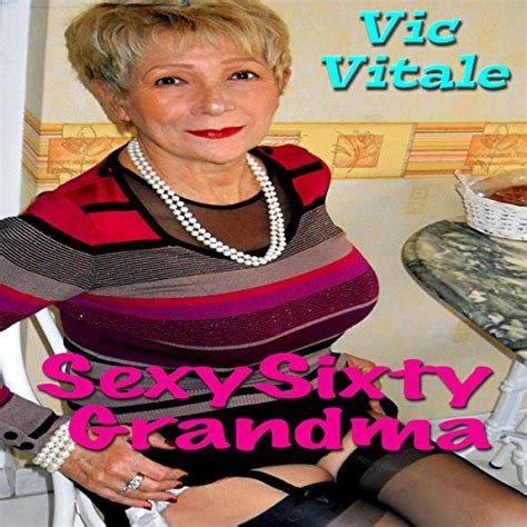 Sexy Sixty Grandma Audible Audio Edition Vic Vitale Ward Thomas