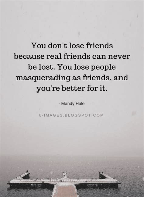 You Dont Lose Friends Because Real Friends Can Never Be Lost You Lose
