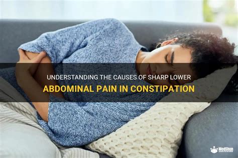 Understanding The Causes Of Sharp Lower Abdominal Pain In Constipation Medshun