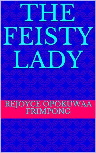 The Feisty Lady Ebook Opokuwaa Frimpong Rejoyce Amazonca Kindle