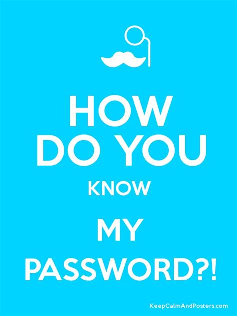 How Do You Know My Password Keep Calm And Posters Generator Maker