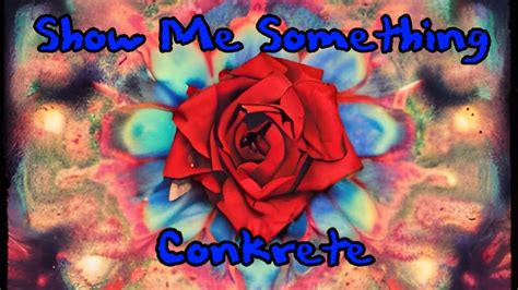 Conkrete Show Me Something Lyric Video Youtube