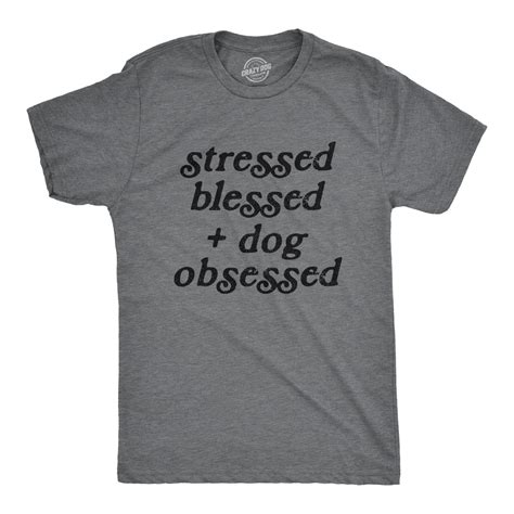 Crazy Dog T Shirts Mens Stressed Blessed And Dog Obsessed Tshirt