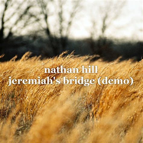 Jeremiahs Bridge Demo Nathan Hill