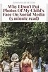 Why I Don't Put Photos Of My Child's Face On Social Media (3 minute ...