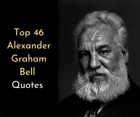 As a child the young alexander graham bell, aleck, as he was known to his family, showed remarkable talents. Top 46 Alexander Graham Bell Quotes | Quotes Diaries ...
