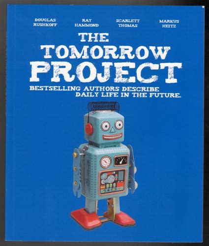 The Tomorrow Project By D Rushkoff R Hammond S Thomas M Heitz