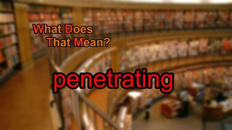 What Does Penetrating Mean YouTube