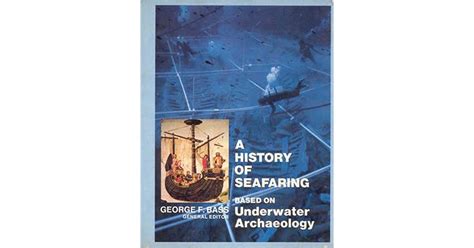A History Of Seafaring Based On Underwater Archaeology By George F Bass