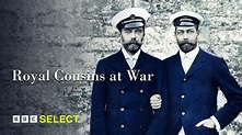 Royal Cousins at War - Stream the BBC Documentary Series