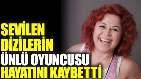 sevilen dizilerin ünlü oyuncusu hayatını kaybetti