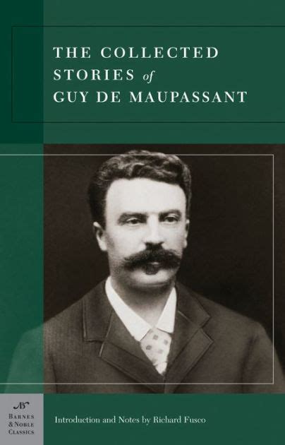 The Collected Stories Of Guy De Maupassant Barnes And Noble Classics Series By Guy De Maupassant