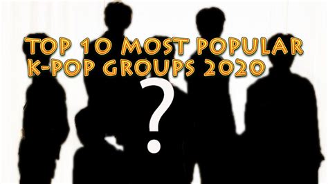 Top 10 Most Popular K Pop Groups 2020 Youtube