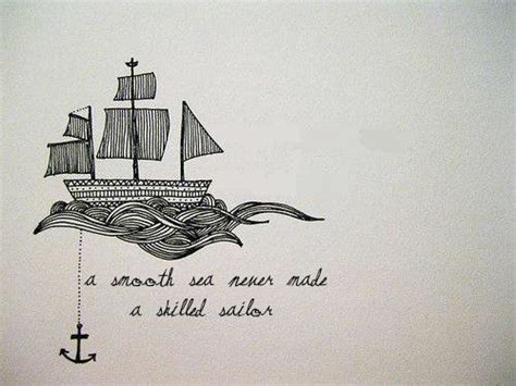 A sailor who has only sailed ships on smooth, easy waves? A Smooth Sea Never Made a… Image