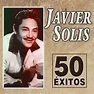‎Javier Solís. 50 Éxitos - Album by Javier Solís - Apple Music