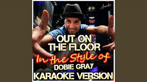Out On The Floor In The Style Of Dobie Gray Karaoke Version Youtube