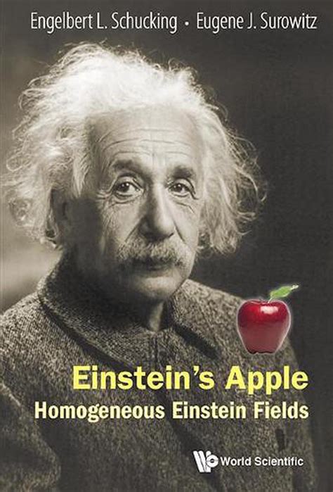 Einsteins Apple Homogeneous Einstein Fields By Engelbert L Schucking