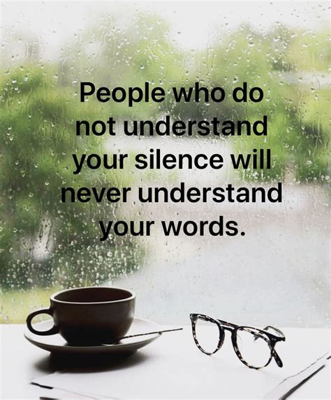People Who Do Not Understand Your Silence Will Never Understand Your