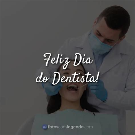 Feliz Dia Do Dentista Frases Para O Dia Do Dentista Fotos Com Legenda