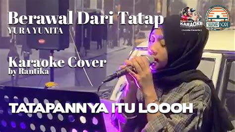 Yura Yunita Berawal Dari Tatap Karaoke Cover By Rantika At