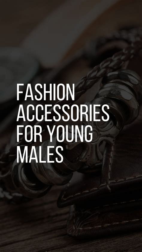 Incredible Fashion Accessories For Young Males Lifestyle By Ps