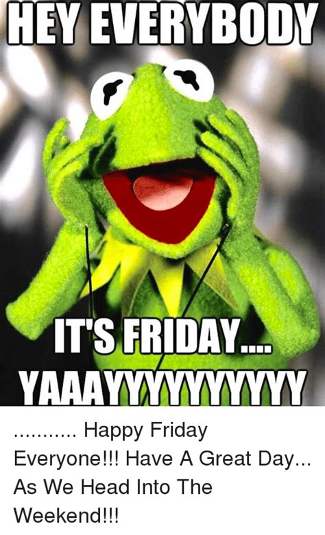 Enjoy best friday, friday night meme, dirty friday, finally friday, good friday, friday work, and hilarious friday memes and images. HEY EVERYBODY ITS FRIDAY YAAAYYYYYYYYYY Happy Friday Everyone!!! Have a Great Day as We Head ...