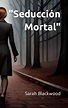 "Seducción Mortal" (Spanish Edition) by Sarah Blackwood | Goodreads
