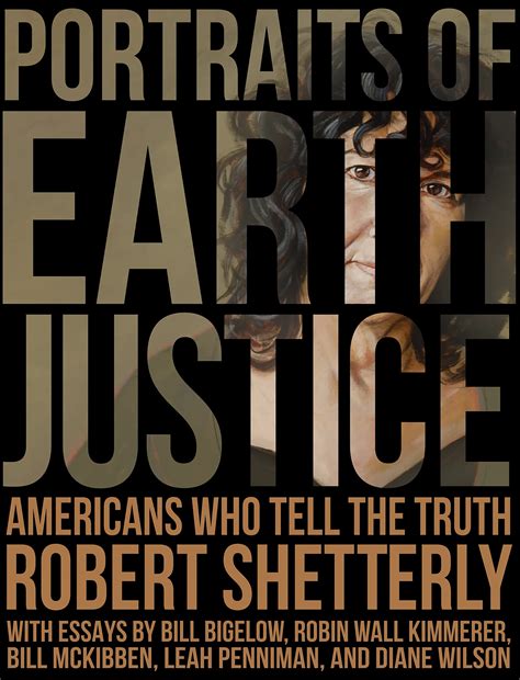 Portraits Of Earth Justice Americans Who Tell The Truth By Robert Shetterly Goodreads