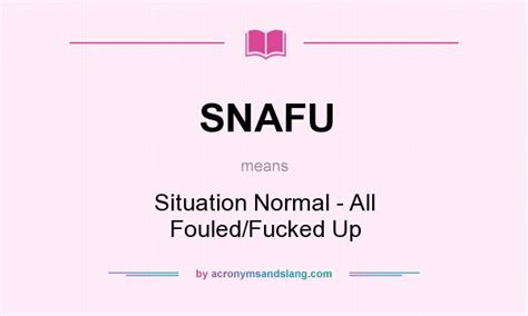 SNAFU Situation Normal All Fouled Fucked Up In Undefined By AcronymsAndSlang Com