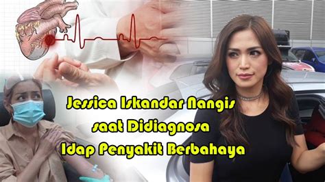 Jessica Iskandar Nangis Saat Didiagnosa Idap Penyakit Berbahaya Youtube