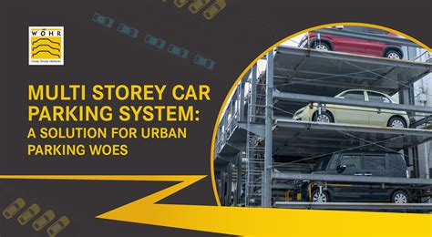 Multi Storey Car Parking System A Solution For Urban Parking Woes Wohr Parking System