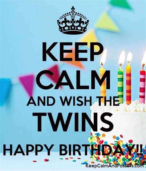 Keep Calm And Wish The Twins Happy Birthday Keep Calm And Posters