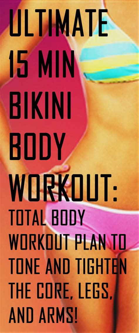 Min Bikini Body Workout Total Body Workout Plan To Tone And Tighten The Core Legs And