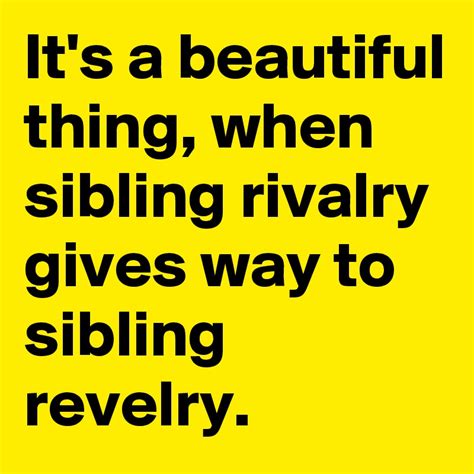 Its A Beautiful Thing When Sibling Rivalry Gives Way To Sibling