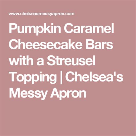 Pumpkin Caramel Cheesecake Bars With A Streusel Topping Chelseas