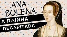 Mulheres na História #50: ANA BOLENA, a rainha decapitada, segunda ...