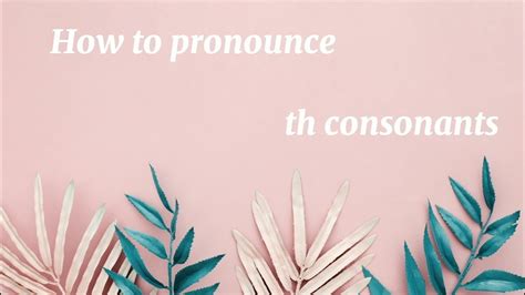 How To Pronounce Two Th θ And ð Consonants Youtube