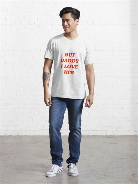 But Daddy I Love Him T Shirt For Sale By Pandabearpie Redbubble
